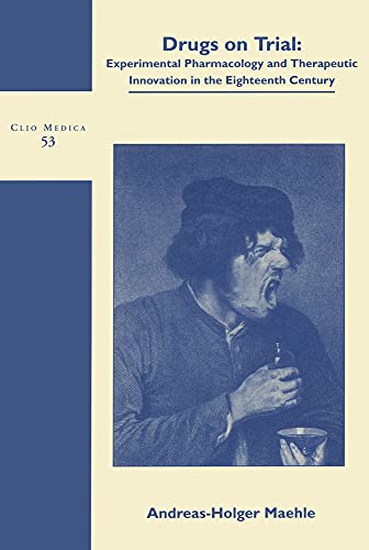 Stock image for Drugs on Trial: Experimental Pharmacology and Therapeutic Innovation in the Eighteenth-Century (Clio Medica/The Wellcome Institute Series in the History of Medicine 53) for sale by HPB-Red