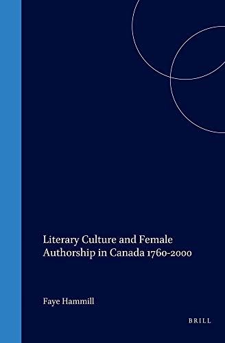 Stock image for Literary Culture and Female Authorship in Canada 1760-2000 for sale by Frabjous Books