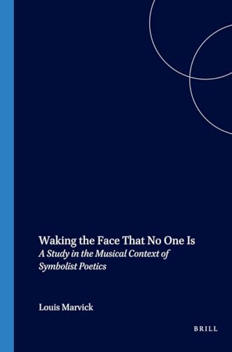 Beispielbild fr Waking the Face That No One Is: A Study in the Musical Context of Symbolist Poetics (Internationale Forschungen zur Allgemeinen und Vergleichenden Literaturwissenschaft 71) zum Verkauf von Sequitur Books