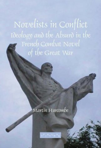 Beispielbild fr Novelists in Conflict. Ideology and the Absurd in the French Combat Novel of the Great War. zum Verkauf von Antiquariaat Schot