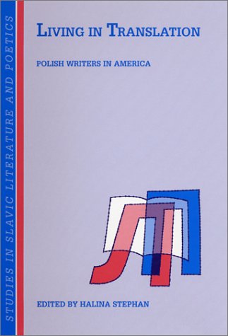 9789042010161: Living in Translation: Polish Writers in America (Studies in Slavic Literature and Poetics 40)