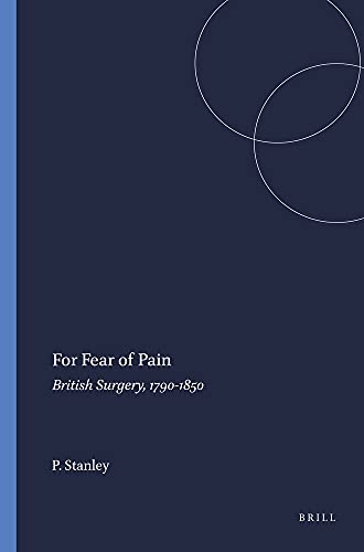9789042010246: For fear of pain: british surgery, 1790-1850: 70 (Clio Medica)