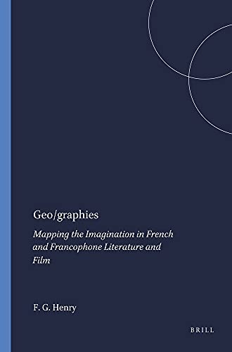 GEO/GRAPHIES. MAPPING THE IMAGINATION IN FRENCH AND FRANCOPHONE LITERATURE AND FILM