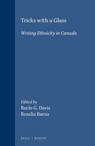 Tricks With A Glass. Writing Ethnicity in Canada. (Cross/Cultures 46) (9789042012134) by Davis, Rocio G.; Baena, Rosalia