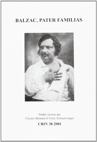 Beispielbild fr Balzac, Pater Familias (C.r.i.n.: Cahiers De Recherche Des Instituts Nerlandais De Langue Et De Littrature Franaise, 38) (French Edition) zum Verkauf von Ria Christie Collections