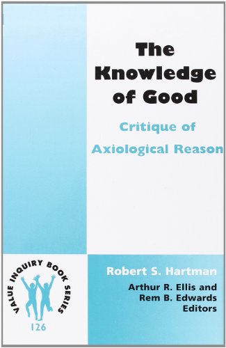 The Knowledge of Good: Critique of Axiological Reason (Hartman Institute Axiology Studies, 126) (9789042012202) by Hartman, Robert S.
