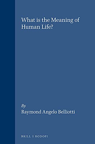 Imagen de archivo de What is the Meaning of Human Life? (Value Inquiry Book Series, Volume 109.) a la venta por J. HOOD, BOOKSELLERS,    ABAA/ILAB