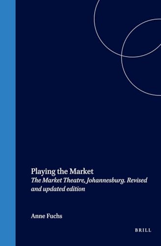 Playing the Market: The Market Theatre, Johannesburg (Cross/Cultures, 50) (9789042013285) by Fuchs, Anne