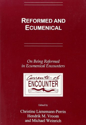 Imagen de archivo de Reformed and Ecumenical: On Being Reformed in Ecumenical Encounters [Currents of Encounter: Studies on the Contact Between Christianity and Other Religions, Beliefs, and Cultures, Vol. 16] a la venta por Windows Booksellers