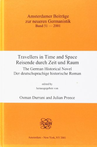Travellers in Time and Space: The German Historical Novel. (Amsterdamer BeitrÃ¤ge Zur Neueren Germanistik) (English and German Edition) (9789042014053) by Durrani, Osman; Preece, Julian