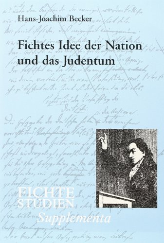 Fichtes Idee der Nation und das Judentum . Den vergessenen Generationen der jüdischen Fichte-Rezeption. - Becker, Hans-Joachim.