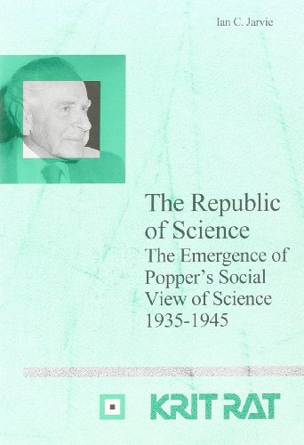 The Republic of Science: the Emergence of Popper's Social View of Science (Series in the Philosophy of Karl R.: Popper and Critical Rationalism) ... R. Poppers Und Des Kritischen Rationalismus) (9789042015159) by Jarvie, Ian C.