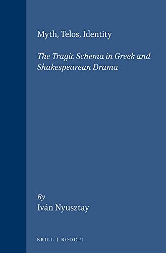 9789042015401: Myth, Telos, Identity: The Tragic Schema in Greek and Shakespearean Drama: 39 (Textxet: Studies in Comparative Literature)