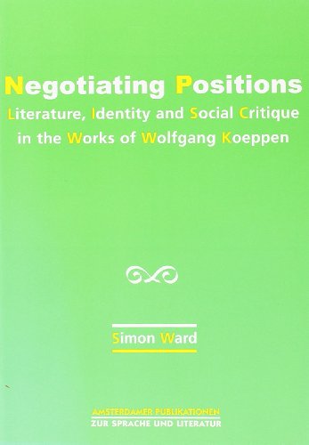 Negotiating Positions: Literature, Identity and Social Critique in the Works of Wolfgang Koeppen (Amsterdamer Publikationen Zur Sprache Und Literatur) (9789042015760) by Ward, Simon