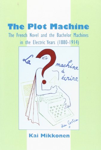 Stock image for The Plot Machine. The French Novel and the Bachelor Machines in the Electric Years [1880-1914]. for sale by Antiquariaat Schot