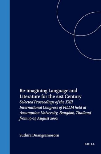 9789042016378: Re-imagining language and literature for the 21st century.: Selected Proceedings of the XXII International Congress of FILLM held at Assumption ... (Textxet: Studies in Comparative Literature)