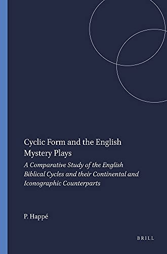 CYCLIC FORM AND THE ENGLISH MYSTERY PLAYS. A COMPARATIVE STUDY OF THE ENGLISH BIBLICAL CYCLES AND...