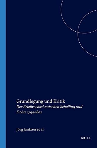 Stock image for Grundlegung und Kritik. Der Briefwechsel zwischen Schelling und Fichte 1794-1802. Dokumentation zur Lektretagung der Internationalen Schelling-Gesellschaft . in Leonberg 2003 (Fichte-Studien 25) for sale by Revaluation Books