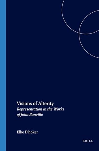 Stock image for Visions of Alterity. Representation in the Works of John Banville (Costerus New Series 151) for sale by Antiquariaat Schot