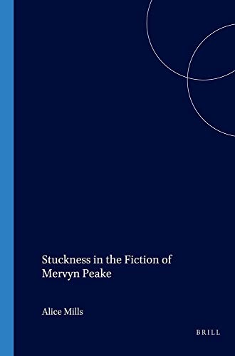 Stuckness in the Fiction of Mervyn Peake (Costerus NS 157) (Costerus New Series) (9789042017085) by Alice Mills