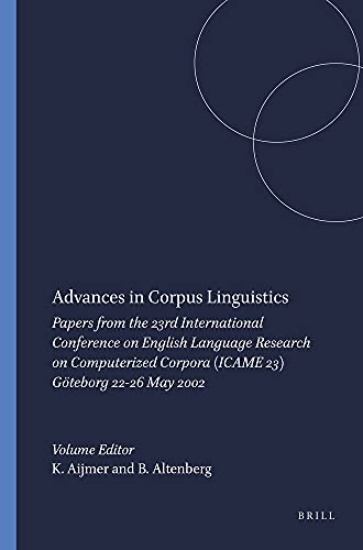 Stock image for Advances in Corpus Linguistics: Papers from the 23rd International Conference on English Language Research on Computerized Corpora (ICAME 23) Gteborg 22-26 May 2002 for sale by Book Dispensary