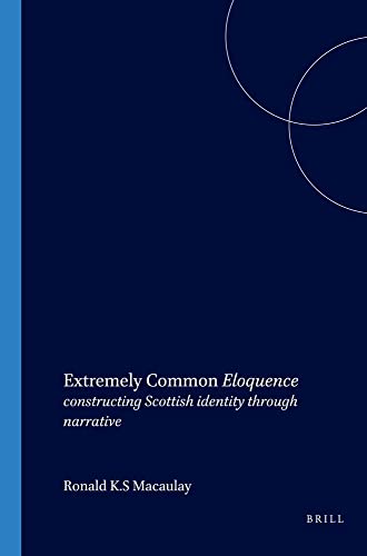 Stock image for Extremely Common Eloquence: Constructing Scottish Identity Through Narrative (SCROLL: Scottish Cultural Review of Language and Literature) for sale by Cotswold Rare Books