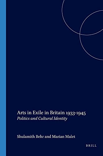 9789042017863: Arts in Exile in Britain 1933-1945: Politics and Cultural Identity (The Yearbook of the Research Centre for German and Austrian Exile Studies 6)