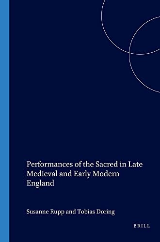 Performances of the Sacred in Late Medieval and Early Modern England. - RUPP, SUSANNE/TOBIAS DÖRING (EDS)