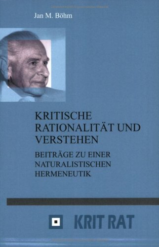 Kritische RationalitÃ¤t und Verstehen: BeitrÃ¤ge zu einer naturalistischen Hermeneutik (Schriftenreihe zur Philosophie Karl R. Poppers und des ... and Critical Rationalism) (German Edition) (9789042018167) by Jan M. BÃ¶hm