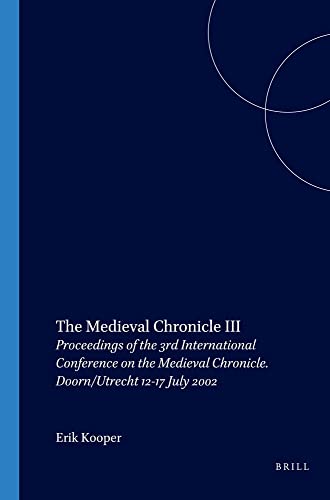 Stock image for The Medieval Chronicle III. Proceedings of the 3rd International Conference on the Medieval Chronicle Doorn/Utrecht 12-17 July 2002. for sale by Antiquariaat Schot