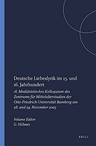 Stock image for Deutsche Liebeslyrik im 15. und 16. Jahrhundert. 8. Medivistisches Kolloquium des Zentrums fr Mittelalterstudien der Otto-Friedrich-Universitt Bamberg am 28. und 29. November 2003. for sale by Antiquariaat Schot