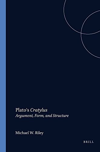 Plato's Cratylus. Argument, Form and Structure. - RILEY, MICHAEL W.