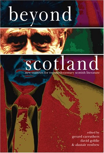 Stock image for Beyond Scotland: New Contexts for Twentieth-Century Scottish Literature (Scroll 3) (Scottish Cultural Review of Language and Literature) for sale by SecondSale