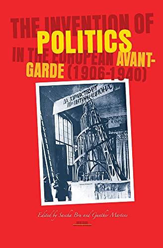 Stock image for The Invention of Politics in the European Avant-Garde (1906-1940) (Avant Garde Critical Studies) for sale by Revaluation Books