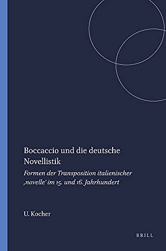 Boccaccio und die deutsche Novellistik: Formen der Transposition italienischer 'novelle' im 15. und 16. Jahrhundert (Chloe 38) (German Edition) (9789042019768) by Ursula Kocher