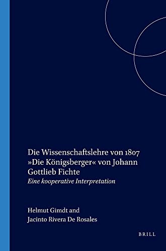 Imagen de archivo de Die Wissenschaftslehre von 1807 Die Knigsberger von Johann Gottlieb Fichte: Eine kooperative Interpretation (Fichte Studien 26) a la venta por medimops