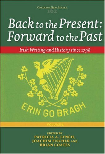 9789042020382: Back to the Present: Foward to the Past, Irish Writing and History Since 1798 (2)