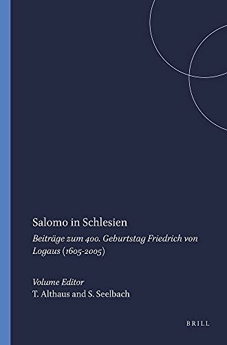 Salomo in Schlesien. Beiträge zum 400. Geburtstag Friedrich von Logaus [1605-2005]. - ALTHAUS, THOMAS/SABINE SEELBACH [EDS.].