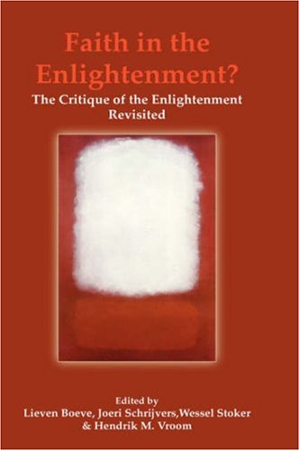 9789042020672: Faith in the Enlightenment?: The Critique of the Enlightenment Revisited: 30 (Currents of Encounter)
