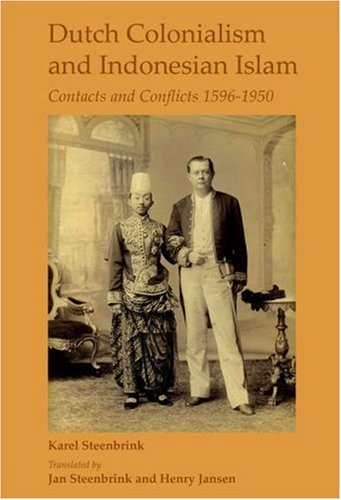 9789042020719: Dutch colonialism and indonesian islam. contacts and conflicts 1596-1950. translated by jan steenbri: Contacts and Conflicts 1596-1950. Second Revised Edition: 7 (Currents of Encounter)