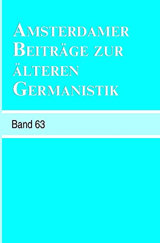 Amsterdamer Beiträge zur älteren Germanistik. Volume 63. - AREND QUAK/LANGBROEK, ERIKA/ANNELIES ROELEVELD [EDS.].