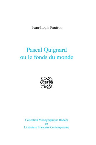 9789042023154: Pascal Quignard ou le fonds du monde: 46 (Collection Monographique Rodopi en Littrature Franaise Contemporaine)