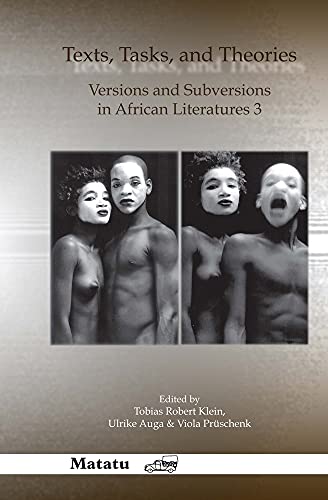 Texts, Tasks and Theories. Versions and Subversions in African Literatures 3. - KLEIN, TOBIAS ROBERT/ULRIKE AUGA/VIOLA PRÜSCHENK [EDS.].