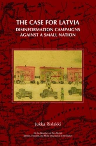 Beispielbild fr The Case for Latvia: Disinformation Campaigns Against a Small Nation: Fourteen Hard Questions and Straight Answers About a Baltic Country (On the . and Moral Imagination in the Baltics) zum Verkauf von Alexander Books (ABAC/ILAB)