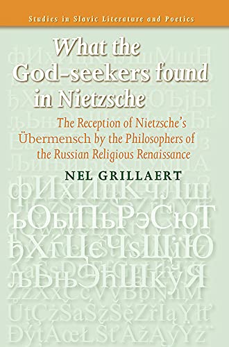Stock image for What the God-Seekers Found in Nietzsche: The Reception of Nietzsche's Ubermensch by the Philosophers of the Russian Religious Renaissance. for sale by Revaluation Books