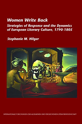Women Write Back: Strategies of Response and the Dynamics of European Literary Culture, 1790-1805...