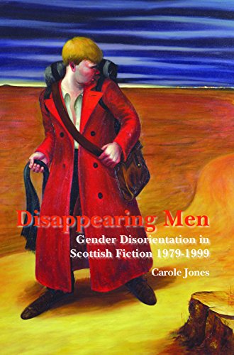 Disappearing Men: Gender Disorientation in Scottish Fiction, 1979-1999 (Scottish Cultural Review of Language and Literature, 12) (9789042026988) by Jones, Carole