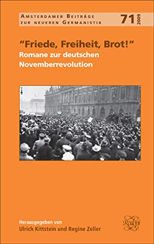 Stock image for Friede, Freiheit, Brot! Romane Zur Deutschen Novemberrevolution for sale by Majestic Books