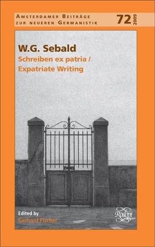 9789042027817: W.g. sebald: Schreiben ex patria / Expatriate Writing: 72 (Amsterdamer Beitrge zur neueren Germanistik)