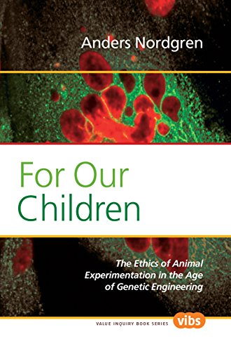 For Our Children: The Ethics of Animal Experimentation in the Age of Genetic Engineering (Value Inquiry Book Series, 215) (9789042028043) by Nordgren, Anders
